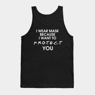 I Wear Mask Because I Want To Protect You Tank Top